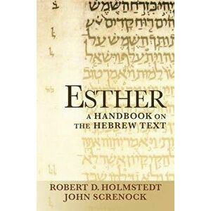 Esther: A Handbook on the Hebrew Text, Paperback - John Screnock imagine