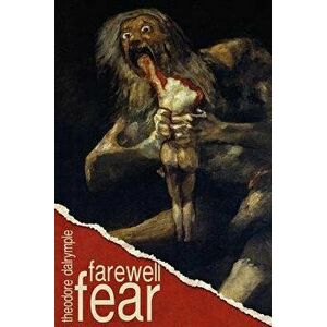 Farewell Fear, Paperback - Theodore Dalrymple imagine