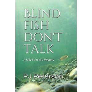 Blind Fish Don't Talk: A Julia Fairchild Mystery, Paperback - Pj Peterson imagine