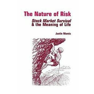 The Nature of Risk: Stock Market Survival & the Meaning of Life, Paperback - Justin Mamis imagine