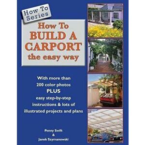 How to Build a Carport: The Easy Way, Paperback - Penny Swift imagine