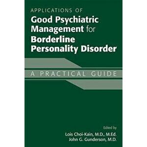 Applications of Good Psychiatric Management for Borderline Personality Disorder: A Practical Guide, Paperback - Lois W. Choi-Kain imagine