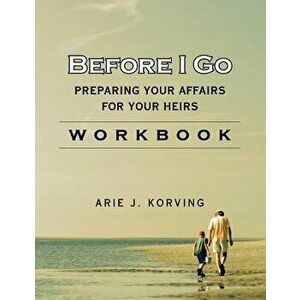 Before I Go Workbook, Paperback - Arie J. Korving imagine