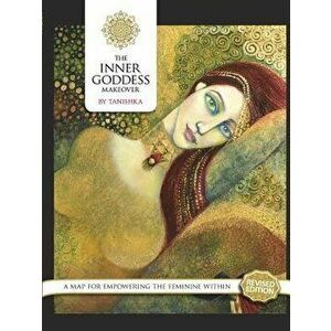 The Inner Goddess Makeover. Revised Edition, Paperback - Tanishka No Legal Surname imagine
