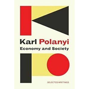 Economy and Society: Selected Writings, Paperback - Karl Polanyi imagine