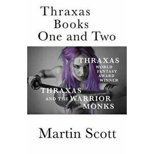 Thraxas Books One and Two: Thraxas & Thraxas and the Warrior Monks, Paperback - Martin Scott imagine