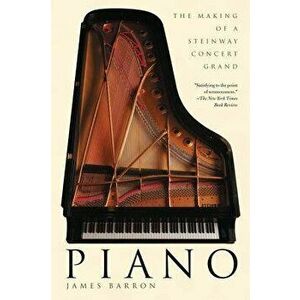 Piano: The Making of a Steinway Concert Grand, Paperback - James Barron imagine