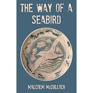 The Way of a Seabird, Paperback - Malcolm McCulloch imagine