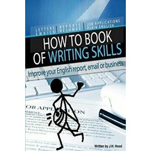 How to Book of Writing Skills: Words at Work: Letters, Email, Reports, Resumes, Job Applications, Plain English, Paperback - J. H. Hood imagine