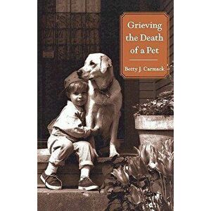 Grieving the Death of a Pet, Paperback - Betty J. Carmack imagine