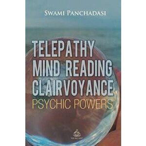 Telepathy, Mind Reading, Clairvoyance, and Other Psychic Powers, Paperback - Panchadasi Panchadasi imagine