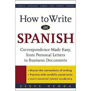 How to Write in Spanish: Correspondence Made Easy, from Personal Letters to Business Documents, Paperback - Ligia Ochoa imagine