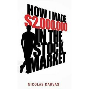 How I Made $2, 000, 000 in the Stock Market, Hardcover - Nicholas Darvas imagine