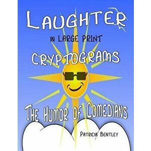 Laughter in Large Print Cryptograms: The Humor of Comedians, Paperback - Patricia Bentley imagine