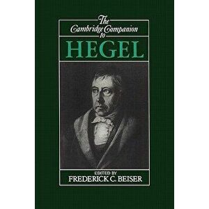 The Cambridge Companion to Hegel, Paperback - Frederick C. Beiser imagine