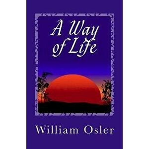 A Way of Life, Paperback - William Osler imagine