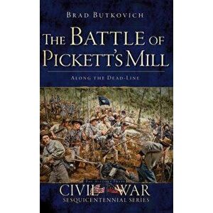 The Battle of Pickett's Mill: Along the Dead Line, Hardcover - Brad Butkovich imagine