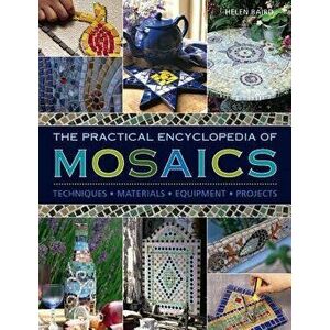 The Practical Encyclopedia of Mosaics: Techniques, Materials, Equipment, Projects, Hardcover - Helen Baird imagine