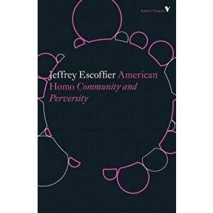 American Homo: Community and Perversity, Paperback - Jeffrey Escoffier imagine