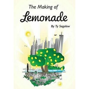 The Making of Lemonade, Hardcover - Ty Sagalow imagine