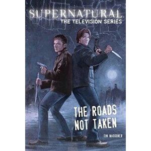 Supernatural: The Television Series: The Roads Not Taken, Paperback - Tim Waggoner imagine