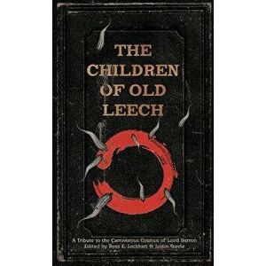 The Children of Old Leech: A Tribute to the Carnivorous Cosmos of Laird Barron, Hardcover - Ross E. Lockhart imagine