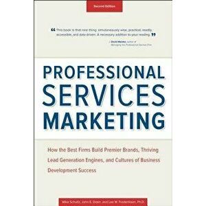 Professional Services Marketing: How the Best Firms Build Premier Brands, Thriving Lead Generation Engines, and Cultures of Business Development Succe imagine