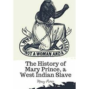 The History of Mary Prince, a West Indian Slave, Paperback - Mary Prince imagine