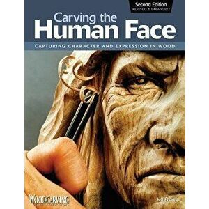 Carving the Human Face: Capturing Character and Expression in Wood, Paperback - Jeff Phares imagine