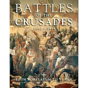 Battles of the Crusades 1097-1444: From Dorylaeum to Varna, Hardcover - Kelly DeVries imagine