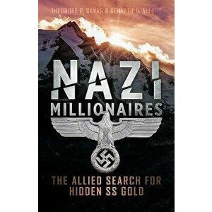 Nazi Millionaires: The Allied Search for Hidden SS Gold, Paperback - Kenneth Alford imagine