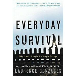 Everyday Survival: Why Smart People Do Stupid Things, Paperback - Laurence Gonzales imagine