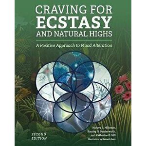 Craving for Ecstasy and Natural Highs, Paperback - Harvey Milkman imagine