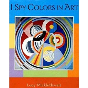 I Spy Colors in Art, Hardcover - Lucy Micklethwait imagine