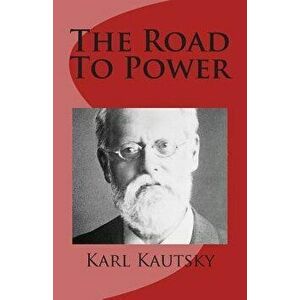 The Road to Power, Paperback - Karl Kautsky imagine