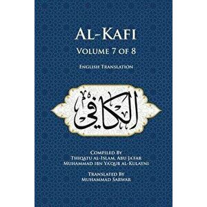 Al-Kafi, Volume 7 of 8: English Translation, Paperback - Thiqatu Al-Islam Abu Ja'fa Al-Kulayni imagine