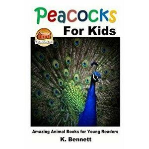 Peacocks for Kids, Paperback - K. Bennett imagine