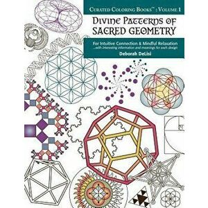 Divine Patterns of Sacred Geometry Coloring Book: For Intuitive Connection & Mindful Relaxation, Paperback - Deborah Delisi imagine