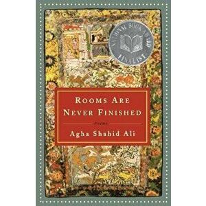 Rooms Are Never Finished: Poems, Paperback - Agha Shahid Ali imagine