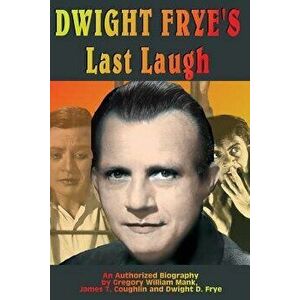 Dwight Frye's Last Laugh, Paperback - Gregory Mank imagine