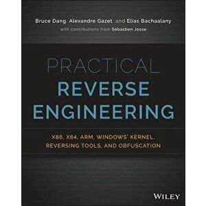 Practical Reverse Engineering: x86, x64, ARM, Windows Kernel, Reversing Tools, and Obfuscation, Paperback - Bruce Dang imagine