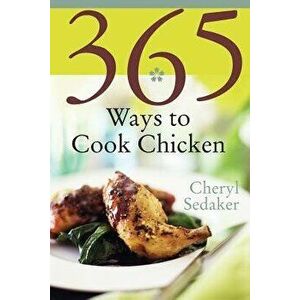 365 Ways to Cook Chicken, Paperback - Cheryl Sedeker imagine
