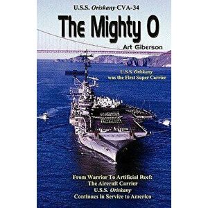 The Mighty O: USS Oriskany Cva-34, Paperback - Art Giberson imagine