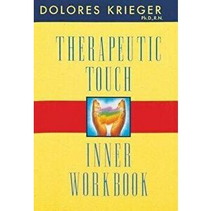 Therapeutic Touch Inner Workbook, Paperback - Dolores Krieger imagine