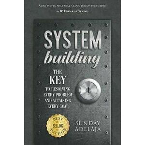 System Building: The Key to Resolving Every Problem and Attaining Every Goal, Paperback - Sunday Adelaja imagine