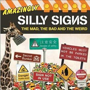 Amazingly Silly Signs: The Mad, the Bad and the Weird, Paperback - Tim Glynne-Jones imagine
