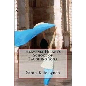 Heavenly Hirani's School of Laughing Yoga, Paperback - Sarah-Kate Lynch imagine