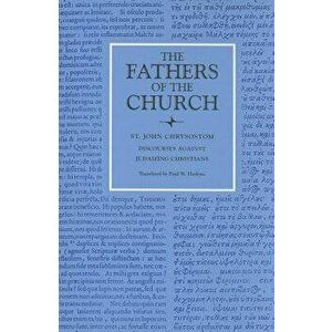 Discourses Against Judaizing Christians, Paperback - St John Chrysostom imagine