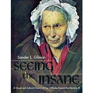 Seeing the Insane, Paperback - Sander L. Gilman imagine