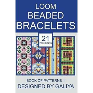 Loom Beaded Bracelets. Book of Patterns 1: 21 Projects, Paperback - Galiya imagine